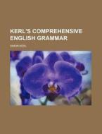 Kerl's Comprehensive English Grammar di Simon Kerl edito da Rarebooksclub.com