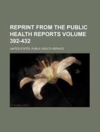 Reprint from the Public Health Reports Volume 392-432 di United States Public Service edito da Rarebooksclub.com