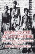 Natural Disasters and Victorian Empire di Upamanyu Pablo Mukherjee edito da Palgrave Macmillan