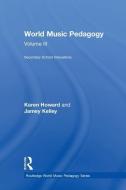 World Music Pedagogy, Volume III: Secondary School Innovations di Karen Howard, Jamey Kelley edito da Taylor & Francis Ltd