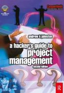 Hacker's Guide To Project Management di Andrew Johnston edito da Taylor & Francis Ltd