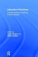 Liberation Practices: Towards Emotional Wellbeing Through Dialogue edito da ROUTLEDGE