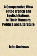 A Comparative View Of The French And Eng di John Andrews edito da General Books