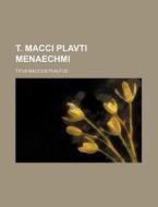 T. Macci Plavti Menaechmi di Titus Maccius Plautus edito da General Books Llc