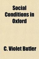 Social Conditions In Oxford di C. Violet Butler edito da General Books Llc