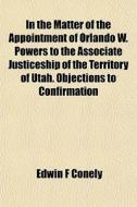 In The Matter Of The Appointment Of Orla di Edwin F. Conely edito da General Books