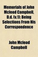 Memorials Of John Mcleod Campbell, D.d. di John McLeod Campbell edito da General Books
