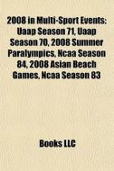 2008 In Multi-sport Events: Uaap Season di Books Llc edito da Books LLC