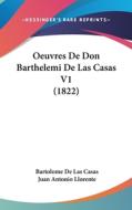 Oeuvres de Don Barthelemi de Las Casas V1 (1822) di Bartolome De Las Casas edito da Kessinger Publishing
