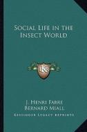 Social Life in the Insect World di Jean-Henri Fabre edito da Kessinger Publishing