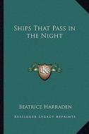Ships That Pass in the Night di Beatrice Harraden edito da Kessinger Publishing