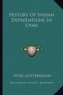 History of Indian Depredations in Utah edito da Kessinger Publishing