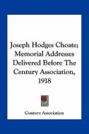 Joseph Hodges Choate; Memorial Addresses Delivered Before the Century Association, 1918 di Century Association edito da Kessinger Publishing