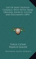 Life of Saint Aloysius Gonzaga, with Notes from Original Sources, Letters and Documents (1891) di Virgil Cepari edito da Kessinger Publishing