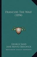 Francois the Waif (1894) di George Sand edito da Kessinger Publishing