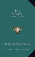 The Sowers: A Novel (1895) di Henry Seton Merriman edito da Kessinger Publishing