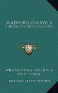 Bradford-On-Avon: A History and Description (1907) a History and Description (1907) di William Henry Rich Jones edito da Kessinger Publishing