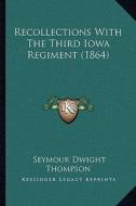 Recollections with the Third Iowa Regiment (1864) di Seymour Dwight Thompson edito da Kessinger Publishing