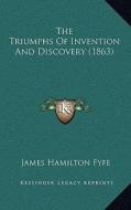 The Triumphs of Invention and Discovery (1863) di James Hamilton Fyfe edito da Kessinger Publishing