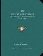 The Life of Africaner: A Namacqua Chief, of South Africa (1827) di John Campbell edito da Kessinger Publishing