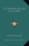 Le Congres de Spa V1-2 (1858) di Alfred Nicolas edito da Kessinger Publishing