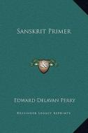 Sanskrit Primer di Edward Delavan Perry edito da Kessinger Publishing