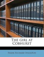 The Girl At Cobhurst di Frank Richard Stockton edito da Nabu Press