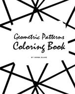 Geometric Patterns Coloring Book For Adults (large Softcover Adult Coloring Book) di Blake Sheba Blake edito da Blurb