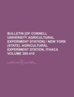 Bulletin [Of Cornell University Agricultural Experiment Station] - New York (State). Agricultural Experiment Station, Ithaca Volume 385-410 di Books Group edito da Rarebooksclub.com