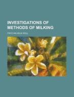 Investigations Of Methods Of Milking di U S Government, Fritz Wilhelm Woll edito da Rarebooksclub.com