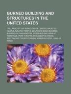 Burned Building And Structures In The Un di Source Wikipedia edito da Books LLC, Wiki Series