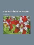 Les Myst Res De Rouen di Octave F. R., Octave Fere edito da Rarebooksclub.com