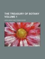 The Treasury of Botany Volume 1 di John Lindley edito da Rarebooksclub.com