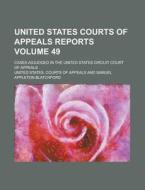 United States Courts of Appeals Reports; Cases Adjudged in the United States Circuit Court of Appeals Volume 49 di United States Courts of Appeals edito da Rarebooksclub.com