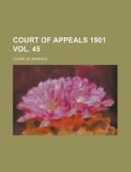 Court of Appeals 1901 Vol. 45 di Court Of Appeals edito da Rarebooksclub.com