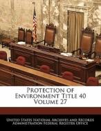 Protection Of Environment Title 40 Volume 27 edito da Bibliogov
