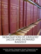 Nomination Of Gregory Jacob And Howard Radzely edito da Bibliogov