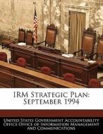 Irm Strategic Plan: September 1994 edito da Bibliogov