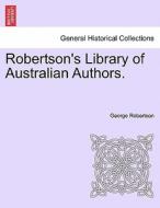 Robertson's Library of Australian Authors. di George Robertson edito da British Library, Historical Print Editions