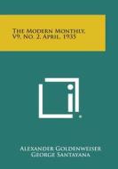 The Modern Monthly, V9, No. 2, April, 1935 di Alexander Goldenweiser, George Santayana, H. G. Wells edito da Literary Licensing, LLC
