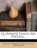 Q. Horatii Flacci Ars Poetica... di Quintus Horatius Flaccus, Ignaz Weitenauer edito da Nabu Press