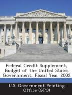 Federal Credit Supplement, Budget Of The United States Government, Fiscal Year 2002 edito da Bibliogov