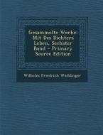 Gesammelte Werke: Mit Des Dichters Leben, Sechster Band di Wilhelm Friedrich Waiblinger edito da Nabu Press