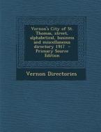 Vernon's City of St. Thomas, Street, Alphabetical, Business and Miscellaneous Directory 1917 di Vernon Directories edito da Nabu Press