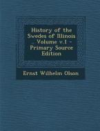 History of the Swedes of Illinois .. Volume V.1 - Primary Source Edition di Ernst Wilhelm Olson edito da Nabu Press