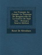 Les Francais Au Canada: La Jeunesse de Bougainville Et La Guerre de Sept ANS - Primary Source Edition di Rene De Kerallain edito da Nabu Press