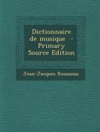 Dictionnaire de Musique di Jean Jacques Rousseau edito da Nabu Press