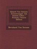 Eduard Von Simson: Erinnerungen Aus Seinem Leben - Primary Source Edition di Bernhard Von Simson edito da Nabu Press