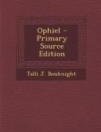 Ophiel - Primary Source Edition di Talli J. Bouknight edito da Nabu Press
