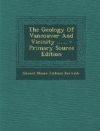 The Geology of Vancouver and Vicinity ...... - Primary Source Edition edito da Nabu Press